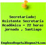 Secretariado: Asistente Secretaría Académica ? 22 horas jornada , Santiago