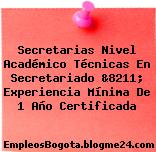 Secretarias Nivel Académico Técnicas En Secretariado &8211; Experiencia Mínima De 1 Año Certificada