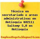 Técnica en secretariado o areas administrativas en Antioquia &8211; Saitemp S.A en Antioquia