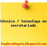 técnica / tecnologa en secretariado