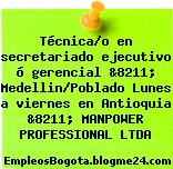 Técnica/o en secretariado ejecutivo ó gerencial &8211; Medellin/Poblado Lunes a viernes en Antioquia &8211; MANPOWER PROFESSIONAL LTDA