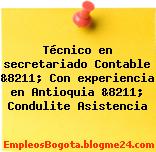 Técnico en secretariado Contable &8211; Con experiencia en Antioquia &8211; Condulite Asistencia