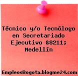 Técnico y/o Tecnólogo en Secretariado Ejecutivo &8211; Medellín