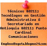 Técnicos &8211; Tecnólogos en Gestión Administrativa ó Secretariado en Antioquia &8211; Punto Cardinal Comunicaciones