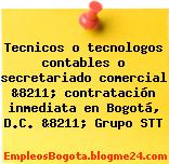 Tecnicos o tecnologos contables o secretariado comercial &8211; contratación inmediata en Bogotá, D.C. &8211; Grupo STT