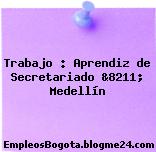 Trabajo : Aprendiz de Secretariado &8211; Medellín