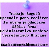 Trabajo Bogotá Aprendiz para realizar la etapa productiva &8211; Área Administrativa Archivo Secretariado Oficina
