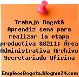 Trabajo Bogotá Aprendiz sena para realizar la etapa productiva &8211; Área Administrativa Archivo Secretariado Oficina