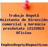 Trabajo Bogotá Asistente de Dirección comercial y Gerencia preséntate 12122019 Oficina