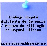 Trabajo Bogotá Asistente de Gerencia / Recepción Billingüe // Bogotá Oficina