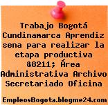 Trabajo Bogotá Cundinamarca Aprendiz sena para realizar la etapa productiva &8211; Área Administrativa Archivo Secretariado Oficina