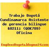 Trabajo Bogotá Cundinamarca Asistente de gerencia bilingue &8211; (QOK789) Oficina
