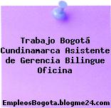 Trabajo Bogotá Cundinamarca Asistente de Gerencia Bilingue Oficina