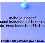Trabajo Bogotá Cundinamarca Asistente de Presidencia Oficina