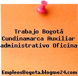 Trabajo Bogotá Cundinamarca Auxiliar administrativo Oficina