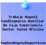 Trabajo Bogotá Cundinamarca Auxiliar De Caja Experiencia Sector Salud Oficina