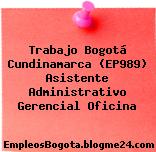 Trabajo Bogotá Cundinamarca (EP989) Asistente Administrativo Gerencial Oficina