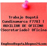 Trabajo Bogotá Cundinamarca F778] | AUXILIAR DE OFICINA (Secretariado) Oficina
