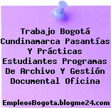 Trabajo Bogotá Cundinamarca Pasantías Y Prácticas Estudiantes Programas De Archivo Y Gestión Documental Oficina