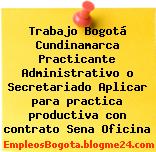 Trabajo Bogotá Cundinamarca Practicante Administrativo o Secretariado Aplicar para practica productiva con contrato Sena Oficina