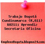 Trabajo Bogotá Cundinamarca (R.611) &8211; Aprendiz Secretaria Oficina