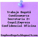 Trabajo Bogotá Cundinamarca Secretaria 2- Coyol:Empresa Confidencial Oficina