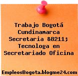 Trabajo Bogotá Cundinamarca Secretaria &8211; Tecnologa en Secretariado Oficina