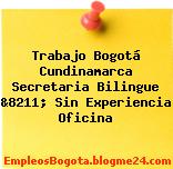 Trabajo Bogotá Cundinamarca Secretaria Bilingue &8211; Sin Experiencia Oficina