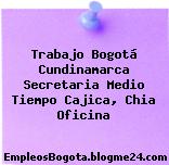 Trabajo Bogotá Cundinamarca Secretaria Medio Tiempo Cajica, Chia Oficina