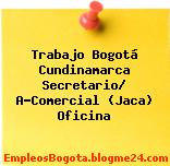 Trabajo Bogotá Cundinamarca Secretario/ A-Comercial (Jaca) Oficina