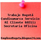Trabajo Bogotá Cundinamarca Servicio Al Cliente &8211; Secretaria Oficina