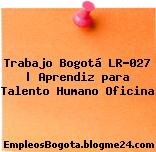 Trabajo Bogotá LR-027 | Aprendiz para Talento Humano Oficina
