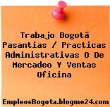 Trabajo Bogotá Pasantias / Practicas Administrativas O De Mercadeo Y Ventas Oficina