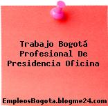Trabajo Bogotá Profesional De Presidencia Oficina