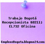 Trabajo Bogotá Recepcionista &8211; EL732 Oficina