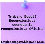 Trabajo Bogotá Recepcionista secretaria recepcionista Oficina