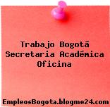 Trabajo Bogotá Secretaria Académica Oficina