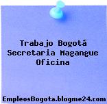 Trabajo Bogotá Secretaria Magangue Oficina