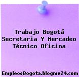 Trabajo Bogotá Secretaria Y Mercadeo Técnico Oficina