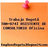 Trabajo Bogotá TAM-974] ASISTENTE DE CONSULTORIO Oficina