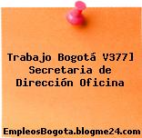 Trabajo Bogotá V377] Secretaria de Dirección Oficina