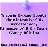 Trabajo Empleo Bogotá Administrativo/ A, Secretariado, Financiero/ A En Caspe (Zarag Oficina