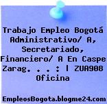 Trabajo Empleo Bogotá Administrativo/ A, Secretariado, Financiero/ A En Caspe Zarag. . . : | ZUA908 Oficina