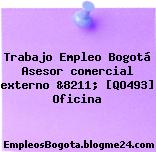Trabajo Empleo Bogotá Asesor comercial externo &8211; [QO493] Oficina