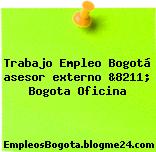 Trabajo Empleo Bogotá asesor externo &8211; Bogota Oficina