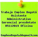 Trabajo Empleo Bogotá Asistente Administrativo Gerencial preséntate 05112019 Oficina