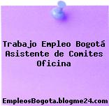 Trabajo Empleo Bogotá Asistente de Comites Oficina