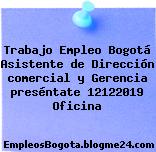 Trabajo Empleo Bogotá Asistente de Dirección comercial y Gerencia preséntate 12122019 Oficina