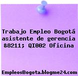Trabajo Empleo Bogotá asistente de gerencia &8211; QI002 Oficina