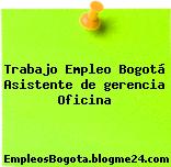 Trabajo Empleo Bogotá Asistente de Gerencia Oficina